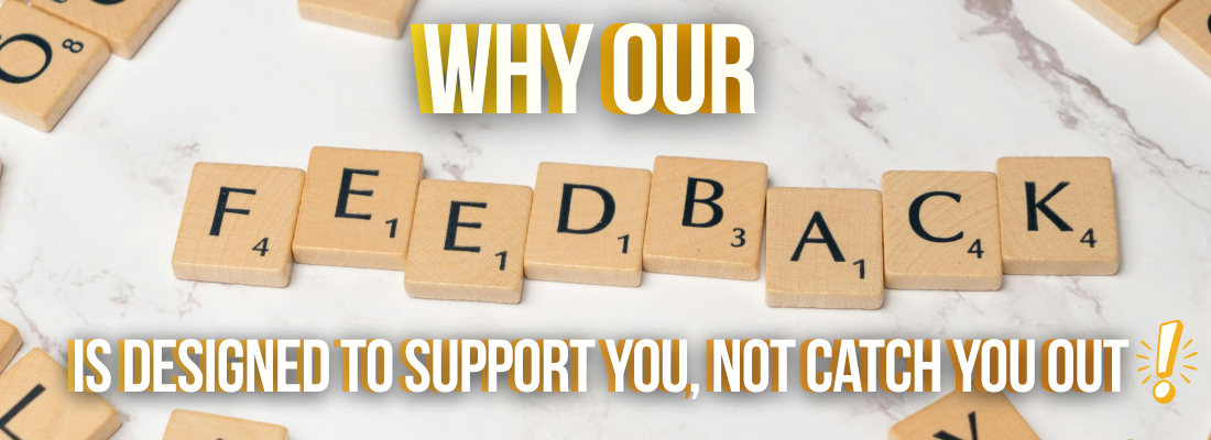 Why Our Feedback Is Designed to Support You, Not Catch You Out